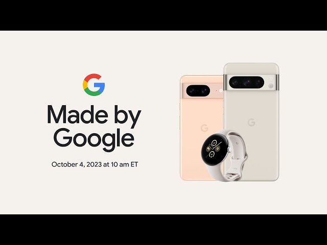 Made By Google 2023-Pixel 8 series,Pixel watch 2,Android 14 and more..